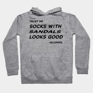 Trust Me Sock With Sandals Looks Good - Alcohol #1 Hoodie